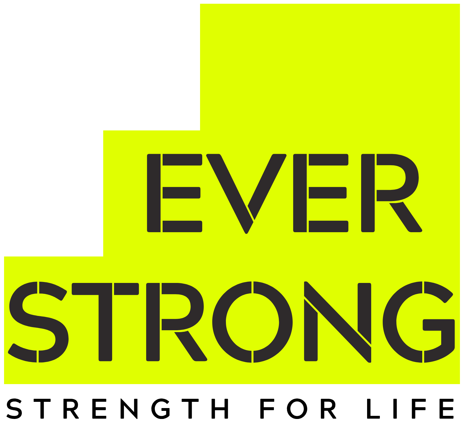 Ever Strong, Strength for Life